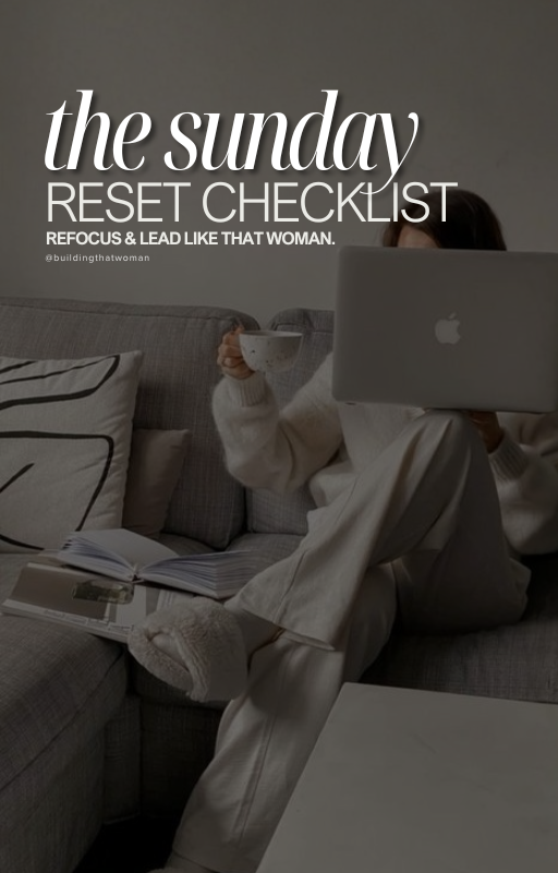 The Sunday Reset Checklist. Reset, Refocus & Lead Like That Woman